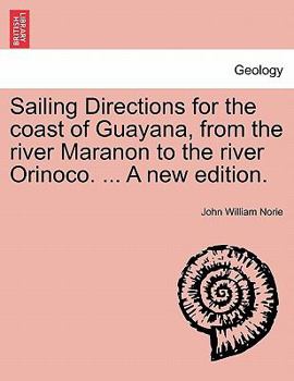 Sailing Directions for the Coast of Guayana, from the River Maranon to the River Orinoco, Also for the Island of Trinidad
