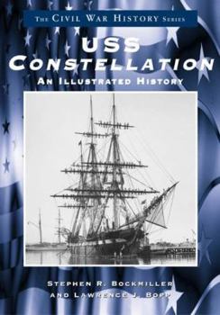 U.S.S. Constellation An Illustrated History (Civil War History Series) - Book  of the Civil War History