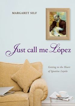 Hardcover Just Call Me Lopez: Getting to the Heart of Ignatius Loyola Book