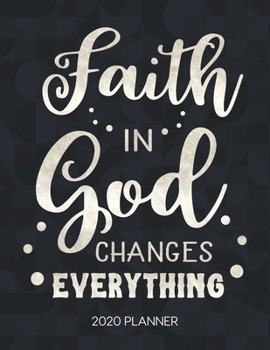 Paperback Faith In God Changes Everything 2020 Planner: Weekly Planner with Christian Bible Verses or Quotes Inside Book