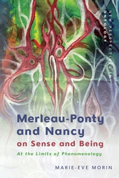 Paperback Merleau-Ponty and Nancy on Sense and Being: At the Limits of Phenomenology Book