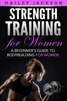 Paperback Strength Training for Women: A Beginner's Guide to Bodybuilding for Women Book