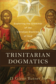 Paperback Trinitarian Dogmatics: Exploring the Grammar of the Christian Doctrine of God Book