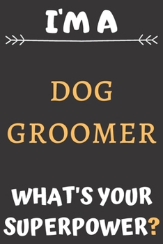 Paperback I'm A Dog Groomer: Perfect Gift For A Nurse (100 Pages, Blank Notebook, 6 x 9) (Cool Notebooks) Paperback Book