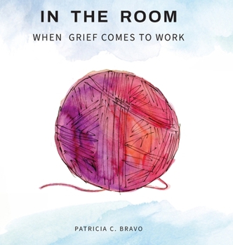 Hardcover In the Room: When Grief Comes to Work Book