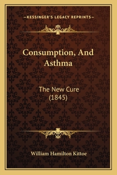 Paperback Consumption, And Asthma: The New Cure (1845) Book
