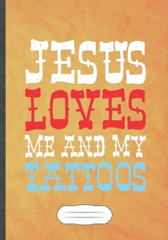 Jesus Loves Me and My Tattoos: Jesus Blank Lined Notebook/ Journal, Writer Practical Record. Dad Mom Anniversay Gift. Thoughts Creative Writing Logbook. Fashionable Vintage Look 110 Pages B5