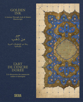 Hardcover Golden Ink: A Journey Through Arab & Islamic Manuscripts Book