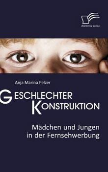 Hardcover Geschlechterkonstruktion: Mädchen und Jungen in der Fernsehwerbung [German] Book