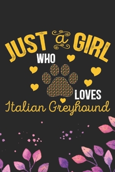 Just A Girl Who Loves Italian Greyhound: Cool Italian Greyhound Dog Journal Notebook - Italian Greyhound Puppy Lovers– Funny Italian Greyhound Dog ... Greyhound Owner Gifts. 6 x 9 in 120 pages
