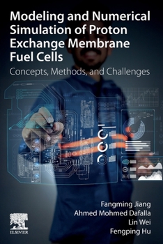 Paperback Modeling and Numerical Simulation of Proton Exchange Membrane Fuel Cells: Concepts, Methods, and Challenges Book