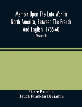 Paperback Memoir Upon The Late War In North America, Between The French And English, 1755-60: Followed By Observations Upon The Theatre Of Actual War, And By Ne Book