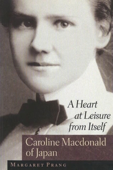 Hardcover A Heart at Leisure from Itself: Caroline MacDonald of Japan Book