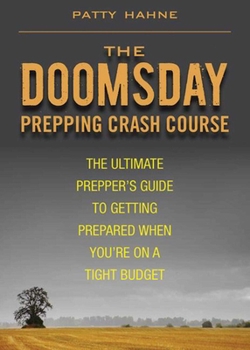 Paperback The Doomsday Prepping Crash Course: The Ultimate Prepper's Guide to Getting Prepared When You're on a Tight Budget Book