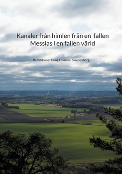 Paperback Kanaler från himlen från en fallen Messias i en fallen värld: Reflektioner kring Emanuel Swedenborg [Swedish] Book