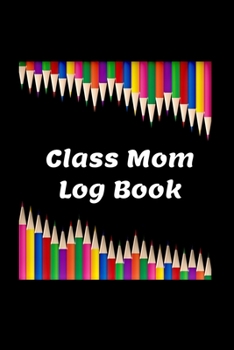 Paperback Class Mom Log Book: Planner for Mothers who Volunteer as Class Moms at their Children's Elementary School Book