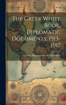Hardcover The Greek White Book, Diplomatic Documents, 1913-1917 Book