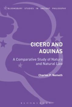 Hardcover A Comparative Analysis of Cicero and Aquinas: Nature and the Natural Law Book