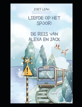 Paperback Liefde op het spoor: De reis van Alexa en Jack [Dutch] Book