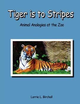 Paperback Tiger Is to Stripes: Animal Analogies at the Zoo Book