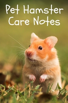 Paperback Pet Hamster Care Notes: Specially Designed Fun Kid-Friendly Daily Hamster Log Book to Look After All Your Small Pet's Needs. Great For Recordi Book