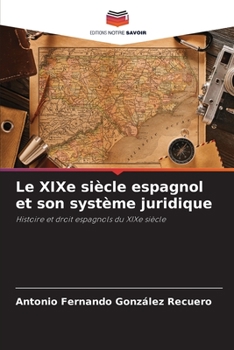 Paperback Le XIXe siècle espagnol et son système juridique [French] Book