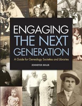 Paperback Engaging the Next Generation: A Guide for Genealogy Societies and Libraries Book