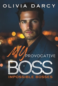 My Provocative Boss: A one-night stand with a stranger who turns out to be my billionaire boss (Impossible Bosses)