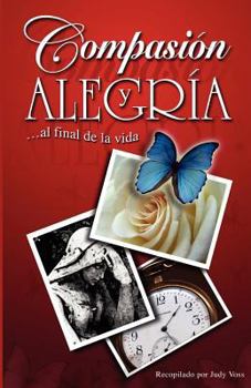 Paperback Compasion y Alegria: ...Al Final de La Vida [Spanish] Book