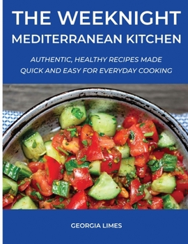Paperback The Weeknight Mediterranean Kitchen: Authentic, Healthy Recipes Made Quick and Easy for Everyday Cooking Book