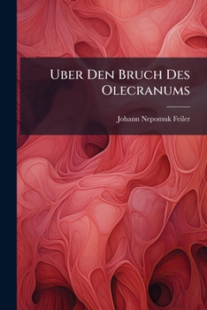 Paperback Uber Den Bruch Des Olecranums: Nebst Einer Neuen Methode Denselben Zu Heilen [German] Book