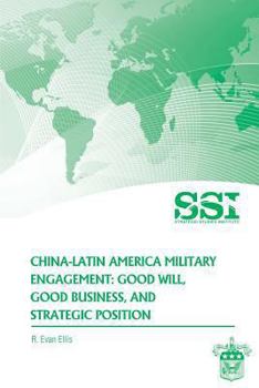 Paperback China-Latin America Military Engagement: Good Will, Good Business, and Strategic Position Book