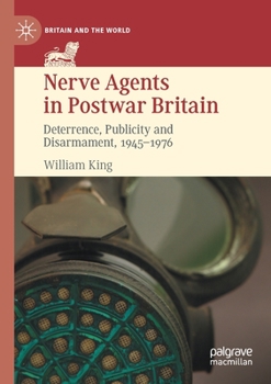 Paperback Nerve Agents in Postwar Britain: Deterrence, Publicity and Disarmament, 1945-1976 Book