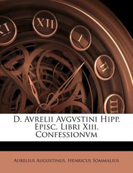 Paperback D. Avrelii Avgvstini Hipp. Episc. Libri XIII. Confessionvm [French] Book
