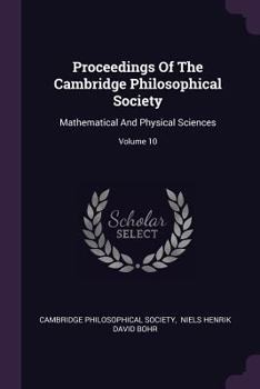 Paperback Proceedings Of The Cambridge Philosophical Society: Mathematical And Physical Sciences; Volume 10 Book