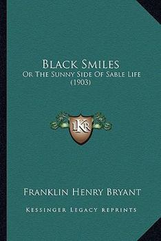 Paperback Black Smiles: Or The Sunny Side Of Sable Life (1903) Book