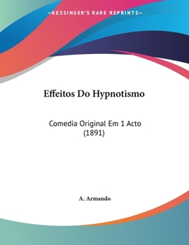 Paperback Effeitos Do Hypnotismo: Comedia Original Em 1 Acto (1891) Book