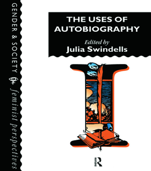 The Uses Of Autobiography (Feminist Perspectives on the Past and Present)