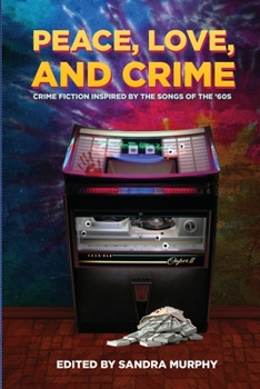 Peace, Love, and Crime: Crime Fiction Inspired by the Songs of the '60s