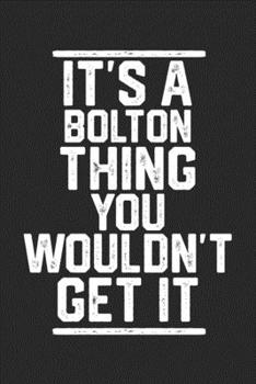 Paperback It's a Bolton Thing You Wouldn't Get It: Blank Lined Journal - great for Notes, To Do List, Tracking (6 x 9 120 pages) Book