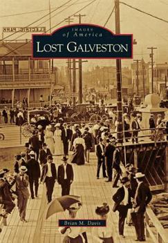 Lost Galveston (Images of America: Texas) - Book  of the Images of America: Texas