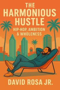 Paperback The Harmonious Hustle: Hip-hop, Ambition, & Wholeness Book