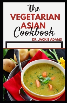 Paperback The Vegetarian Asian cookbook: Discover tasty and healthy recipes to restore your health Book