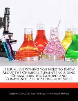 Paperback Helium: Everything You Need to Know about the Chemical Element Including Characteristics, Isotopes and Compounds, Applications Book