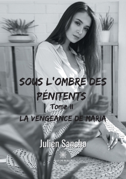Paperback Sous l'ombre des p?nitents: Tome II - La vengeance de Maria [French] Book