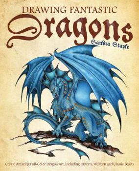 Paperback Drawing Fantastic Dragons: Create Amazing Full-Color Dragon Art, Including Eastern, Western and Classic Beasts Book
