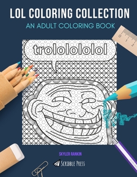 Lol Coloring Collection: AN ADULT COLORING BOOK: Lol Cats & Lol Coloring - 2 Coloring Books In 1