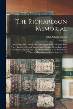 The Richardson Memorial: Comprising a Full History and Genealogy Of the Posterity Of the Three Brothers, Ezekiel, Samuel, and Thomas Richardson