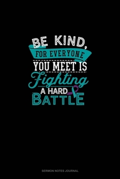 Paperback Be Kind, For Everyone You Meet Is Fighting A Hard Battle: Sermon Notes Journal Book