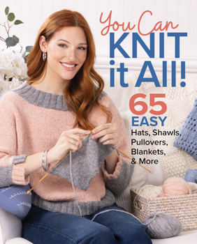 Paperback You Can Knit It All: 65 Easy Hats, Shawls, Pullovers, Blankets & More Book